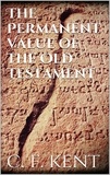 Charles Foster Kent - The Permanent Value of the Old Testament.