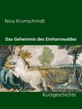 Nina Krumschmidt - Das Geheimnis des Einhornwaldes - Kurzgeschichte.