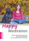 Nicole Wendland - Happy Meditation - Aktiviere dein Potential und nutze die Kraft der Meditation für ein erfülltes Leben voller Freude.