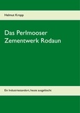 Helmut Kropp - Das Perlmooser Zementwerk Rodaun - Ein Industriestandort, heute ausgelöscht.