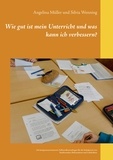 Angelina Müller et Silvia Wenning - Wie gut ist mein Unterricht und was kann ich verbessern? - Ein kompetenzorientierter Selbstreflexionsbogen für die Schulpraxis von Studierenden, Referendaren und Lehrkräften.