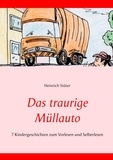 Heinrich Stüter - Das traurige Müllauto - 7 Kindergeschichten zum Vorlesen und Selberlesen.