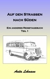 Anita Lehmann - Auf den Strassen nach Süden - Ein anderes Reisetagebuch Teil 1.
