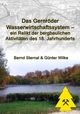 Bernd Sternal et Günter Wilke - Das Gernröder Wasserwirtschaftssystem - ein Relikt der bergbaulichen Aktivitäten des 18. Jahrhunderts.