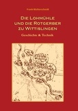 Frank Walterscheidt - Die Lohmühle und die Rotgerber zu Wittislingen - Geschichte &amp; Technik.