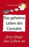 Thomas Sonnberger - Das geheime Leben des Cannabis - Jetzt fängt das Leben an.