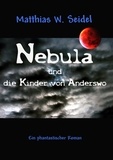 Matthias W. Seidel - Nebula und die Kinder von Anderswo - Eine phantastische Reise um die Welt.