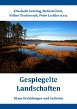 Elisabeth Gehring et Helmut Glatz - Gespiegelte Landschaften - Blaue Erzählungen und Gedichte.