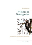 Werner Geissmann - Wildnis im Naturgarten - Tagebuch eines Naturgartenjahres - Kurzfassung.