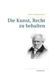 Arthur Schopenhauer - Die Kunst, Recht zu behalten.