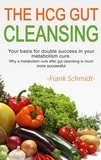 Frank Schmidt - The HCG Gut Cleansing - Your basis for double success in your metabolism cure. Why a metabolism cure after gut cleansing is much more successful..