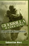 Sebastian Merz - Guerilla Marketing for your Website Success - Free marketing techniques that will contribute to your website's success as you reach new customers and visitors.