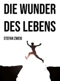 Stefan Zweig - Die Wunder des Lebens.