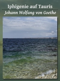 Johann Wolfgang von Goethe - Iphigenie auf Tauris.