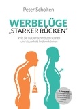 Peter Scholten - Werbelüge "Starker Rücken" - Mit richtigem Gehen, Stehen und Sitzen Rückenschmerzen effektiv vorbeugen.