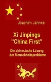 Joachim Jahnke - Xi Jinpings "China First" - Die chinesische Lösung der Menschheitsprobleme.
