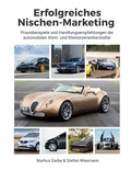 Markus Garbe et Stefan Wiesmann - Erfolgreiches Nischen-Marketing - Praxisbeispiele und Handlungsempfehlungen der automobilen Klein- und Kleinstserienhersteller.