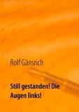 Rolf Gänsrich - Still gestanden! Die Augen links! - mein geheimes NVA-Tagebuch.