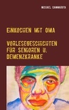 Michael Cammarota - Einkochen mit Oma - Vorlesegeschichten für Senioren und Demenzkranke.