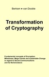 Linda A. Bertram et Gunther van Dooble - Transformation of Cryptography - Fundamental concepts of Encryption, Milestones, Mega-Trends and sustainable Change in regard to Secret Communications and its Nomenclatura.