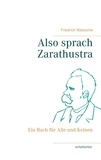 Friedrich Nietzsche - Also sprach Zarathustra - Ein Buch für Alle und Keinen.