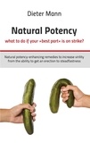 Dieter Mann - Natural potency - what to do if your »best part« is on strike? - Natural potency-enhancing remedies to increase virility from the ability to get an erection to steadfastness.