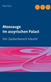 Paul Gisi - Moosauge Im assyrischen Palast - Der Zackenbarsch träumt.