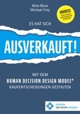 Reto Blum et Michael Frey - Es hat sich AUSVERKAUFT! - Mit dem HUMAN DECISION DESIGN MODEL® Kaufentscheidungen gestalten.