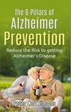 Peter Carl Simons - The 6 Pillars of  Alzheimer Prevention - Reduce the Risk to getting Alzheimer's Disease.