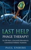 Paul Enders - Last Help:  Phage Therapy? - For 100 Years, a Successful Alternative to Conventional Antibiotic Treatments.