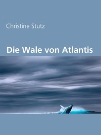 Christine Stutz - Die Wale von Atlantis.
