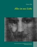 Günter Eble - Alles ist aus Liebe - Durch "Auch damit habe ich Mitgefühl und Liebe mich" zur Selbstheilung. Ein Kursus.