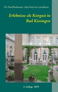 Paul Bachmann et Paul von Leiselheim - Erlebnisse als Kurgast in Bad Kissingen.