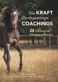 Anabel Schröder et Kerstin Staupendahl - Die Kraft pferdegestützter Coachings - 22 horsesense Erfolgsgeschichten.