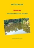 Rolf Gänsrich - Sommer zwischen Backhaus und See - Kindheitserinnerungen.
