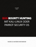 Alicia Noors et Mark B. - Bug Bounty Hunting mit Kali-Linux oder Parrot Security OS - Hacking als Hautberuf oder Nebenjob.