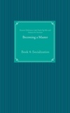 Susanne Edelmann et Lady Nayla Og-Min - Becoming a Master - Book 4: Socialization.