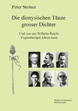 Peter Steiner - Die dionysischen Tänze grosser Dichter - Und was uns Wilhelm Reichs Vegetotherapie lehren kann.