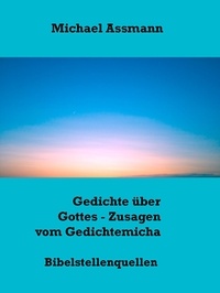 Michael Assmann - Gedichte über Gottes - Zusagen vom Gedichtemicha - Bibelstellenquellen.