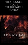H. P. Lovecraft - The Shunned House, The Dunwich Horror.