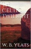 W. B. Yeats - The Celtic Twilight.
