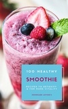  Homemade Loving's - 100 Healthy Smoothie Recipes To Detoxify And For More Vitality (Diet Smoothie Guide For Weight Loss And Feeling Great In Your Body).