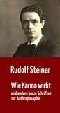 Rudolf Steiner - Wie Karma wirkt - und andere kurze Schriften zur Anthroposophie.