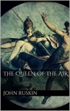 John Ruskin - The Queen of the Air.