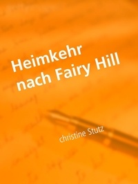 Christine Stutz - Heimkehr nach Fairy Hill.