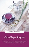 Homemade Loving's - Goodbye Sugar - End sugar addiction and live sugar-free with the 14-day Challenge - Through sugar-free nutrition healthy and slim forever.
