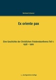 Reinhard Scheerer - Ex oriente pax - Eine Geschichte der Christlichen Friedenskonferenz Teil 1: 1958 - 1960.