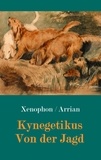 Xenophon von Athen et Karl O. Weiß - Kynegetikus - Von der Jagd.