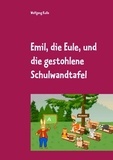 Wolfgang Kulla - Emil, die Eule, und die gestohlene Schulwandtafel.