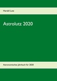 Harald Lutz - Astrolutz 2020 - Astronomisches Jahrbuch für 2020.